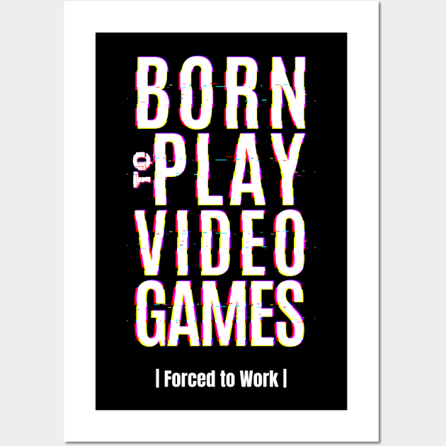 Born to play video games gamer gift Wall Art by G-DesignerXxX